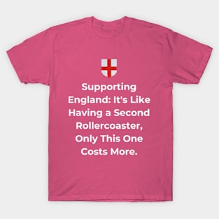 Euro 2024 - Supporting England It's Like Having a Second Rollercoaster, Only This One Costs More. Shield T-Shirt